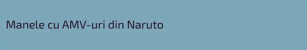 Manele cu AMV-uri din Naruto